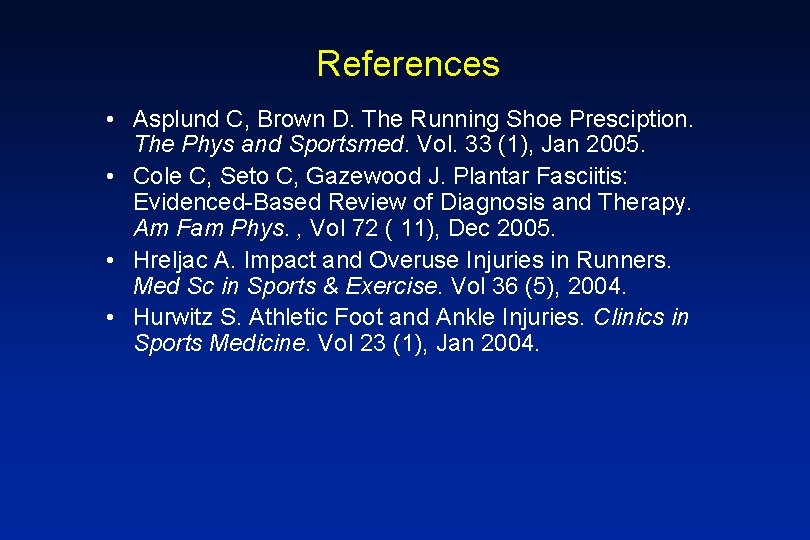 References • Asplund C, Brown D. The Running Shoe Presciption. The Phys and Sportsmed.