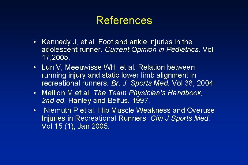 References • Kennedy J, et al. Foot and ankle injuries in the adolescent runner.