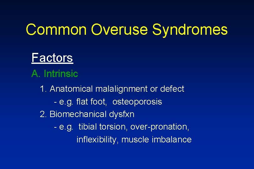 Common Overuse Syndromes Factors A. Intrinsic 1. Anatomical malalignment or defect - e. g.