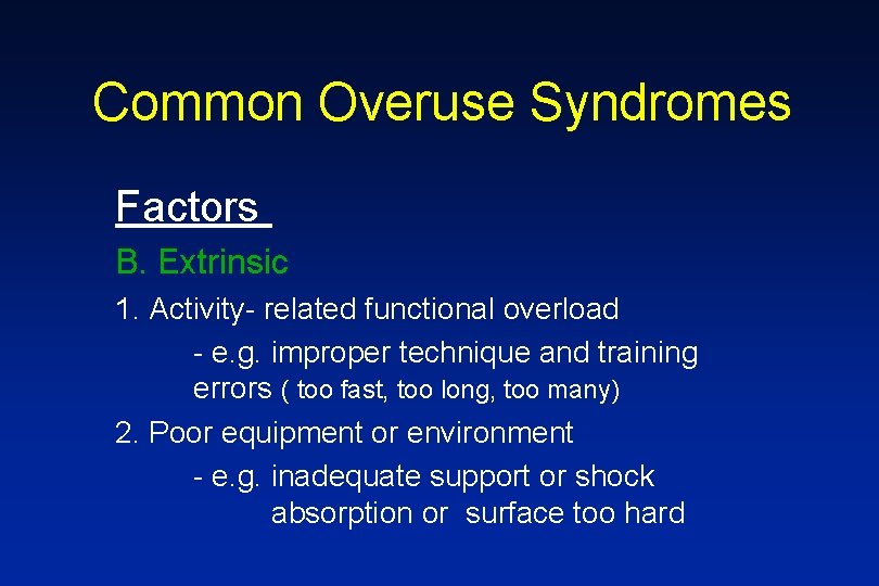 Common Overuse Syndromes Factors B. Extrinsic 1. Activity- related functional overload - e. g.