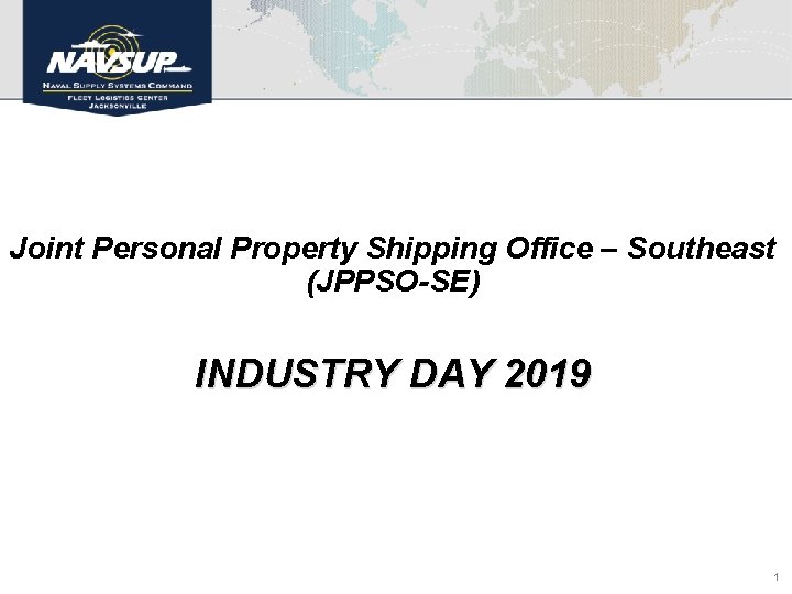 Joint Personal Property Shipping Office – Southeast (JPPSO-SE) INDUSTRY DAY 2019 1 