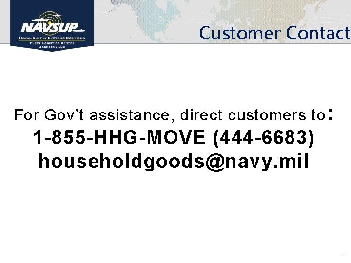 Customer Contact For Gov’t assistance, direct customers to : 1 -855 -HHG-MOVE (444 -6683)