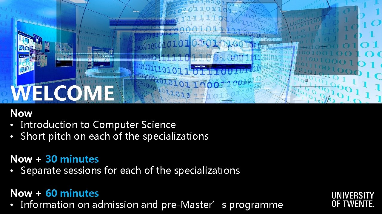 WELCOME Now • Introduction to Computer Science • Short pitch on each of the WELCOME Now • Introduction to Computer Science • Short pitch on each of the
