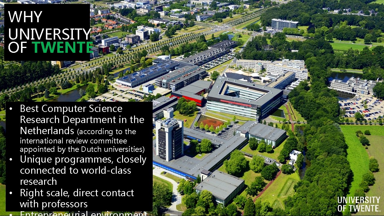 WHY UNIVERSITY. OF TWENTE • Best Computer Science Research Department in the Netherlands (according WHY UNIVERSITY. OF TWENTE • Best Computer Science Research Department in the Netherlands (according
