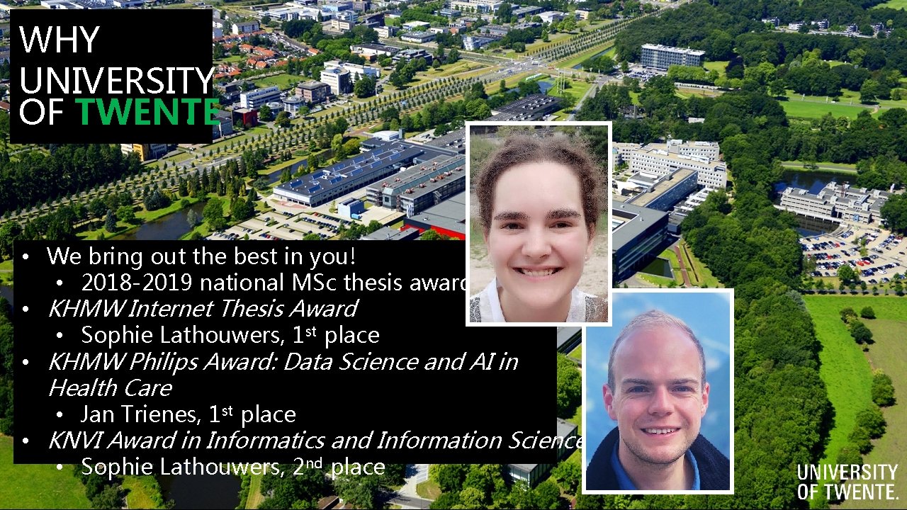 KHMW Philips Graduation Award WHY UNIVERSITY. OF TWENTE • We bring out the best KHMW Philips Graduation Award WHY UNIVERSITY. OF TWENTE • We bring out the best