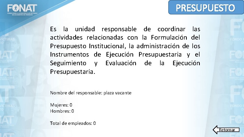 PRESUPUESTO Es la unidad responsable de coordinar las actividades relacionadas con la Formulación del