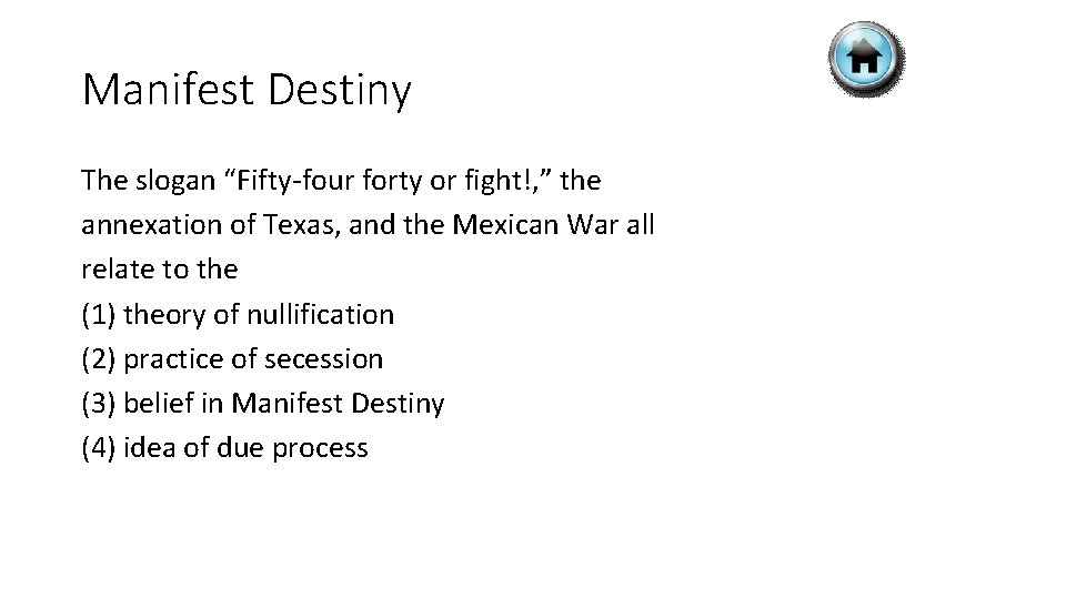 Manifest Destiny The slogan “Fifty-four forty or fight!, ” the annexation of Texas, and