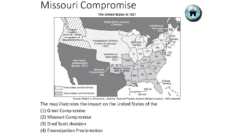 Missouri Compromise The map illustrates the impact on the United States of the (1)