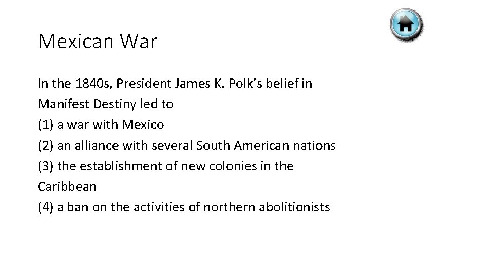 Mexican War In the 1840 s, President James K. Polk’s belief in Manifest Destiny