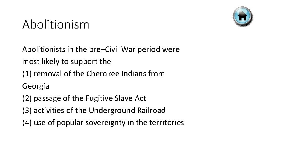 Abolitionism Abolitionists in the pre–Civil War period were most likely to support the (1)