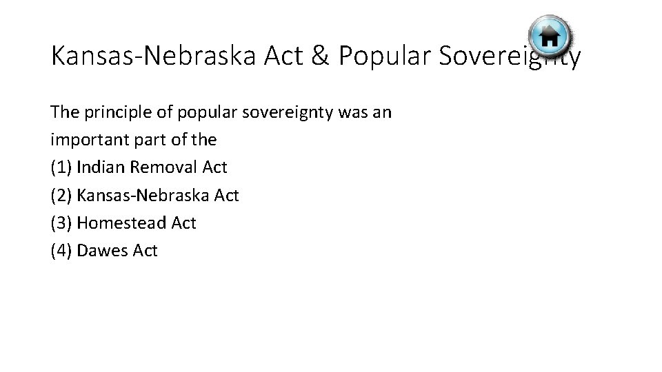 Kansas-Nebraska Act & Popular Sovereignty The principle of popular sovereignty was an important part