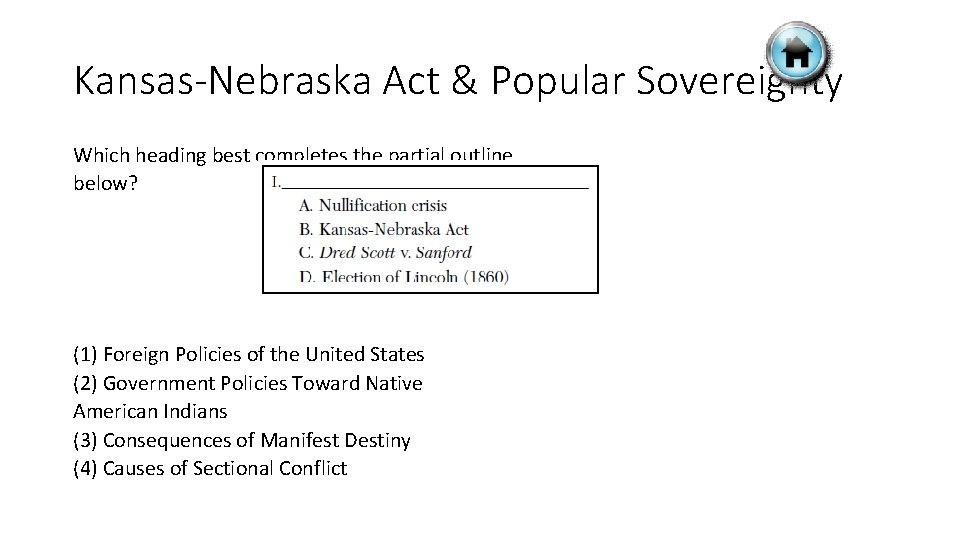 Kansas-Nebraska Act & Popular Sovereignty Which heading best completes the partial outline below? (1)