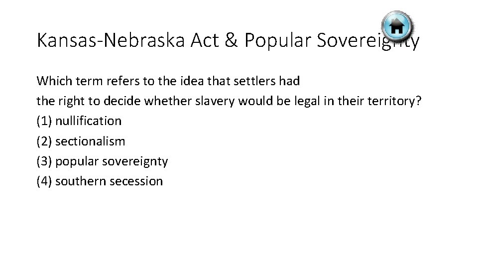 Kansas-Nebraska Act & Popular Sovereignty Which term refers to the idea that settlers had