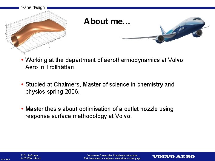 Vane design About me… • Working at the department of aerothermodynamics at Volvo Aero