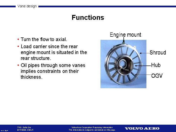 Vane design Functions • Turn the flow to axial. • Load carrier since the