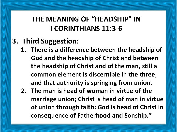 THE MEANING OF “HEADSHIP” IN I CORINTHIANS 11: 3 -6 3. Third Suggestion: 1. THE MEANING OF “HEADSHIP” IN I CORINTHIANS 11: 3 -6 3. Third Suggestion: 1.