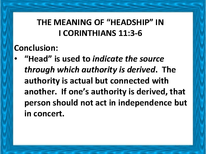 THE MEANING OF “HEADSHIP” IN I CORINTHIANS 11: 3 -6 Conclusion: • “Head” is THE MEANING OF “HEADSHIP” IN I CORINTHIANS 11: 3 -6 Conclusion: • “Head” is