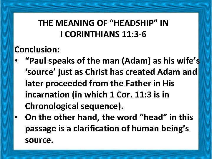 THE MEANING OF “HEADSHIP” IN I CORINTHIANS 11: 3 -6 Conclusion: • “Paul speaks THE MEANING OF “HEADSHIP” IN I CORINTHIANS 11: 3 -6 Conclusion: • “Paul speaks