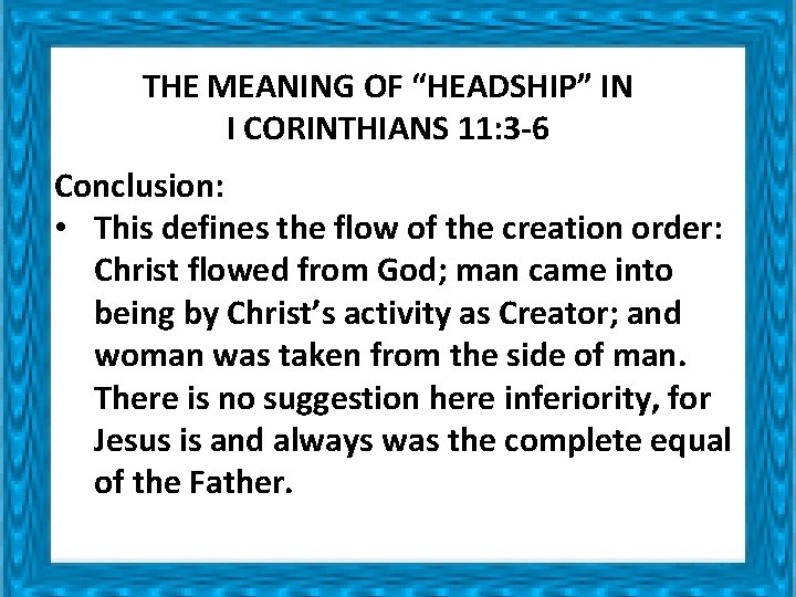 THE MEANING OF “HEADSHIP” IN I CORINTHIANS 11: 3 -6 Conclusion: • This defines THE MEANING OF “HEADSHIP” IN I CORINTHIANS 11: 3 -6 Conclusion: • This defines