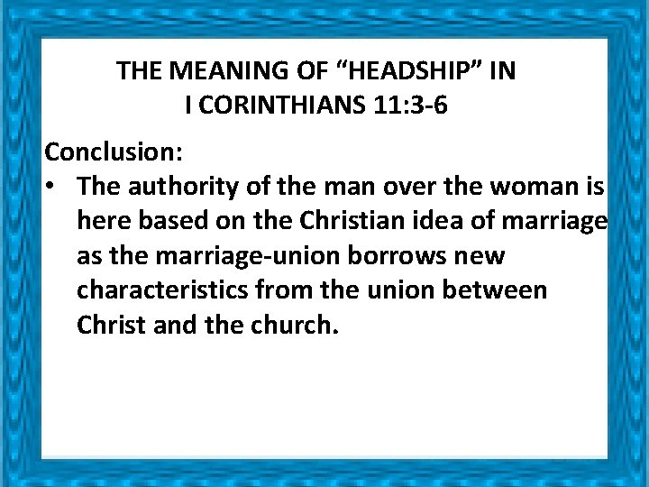 THE MEANING OF “HEADSHIP” IN I CORINTHIANS 11: 3 -6 Conclusion: • The authority THE MEANING OF “HEADSHIP” IN I CORINTHIANS 11: 3 -6 Conclusion: • The authority