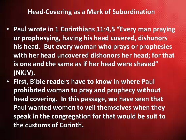 Head-Covering as a Mark of Subordination • Paul wrote in 1 Corinthians 11: 4, Head-Covering as a Mark of Subordination • Paul wrote in 1 Corinthians 11: 4,