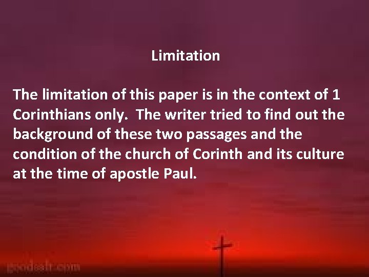 Limitation The limitation of this paper is in the context of 1 Corinthians only. Limitation The limitation of this paper is in the context of 1 Corinthians only.