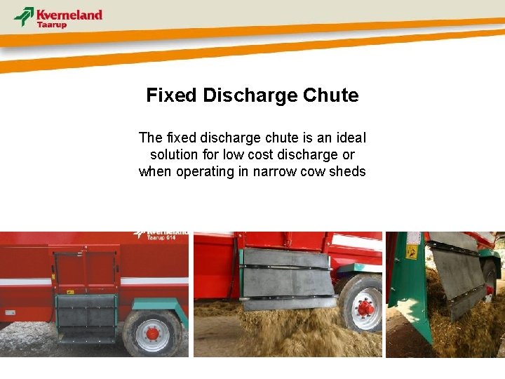 Fixed Discharge Chute The fixed discharge chute is an ideal solution for low cost