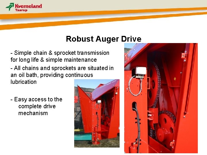 Robust Auger Drive - Simple chain & sprocket transmission for long life & simple