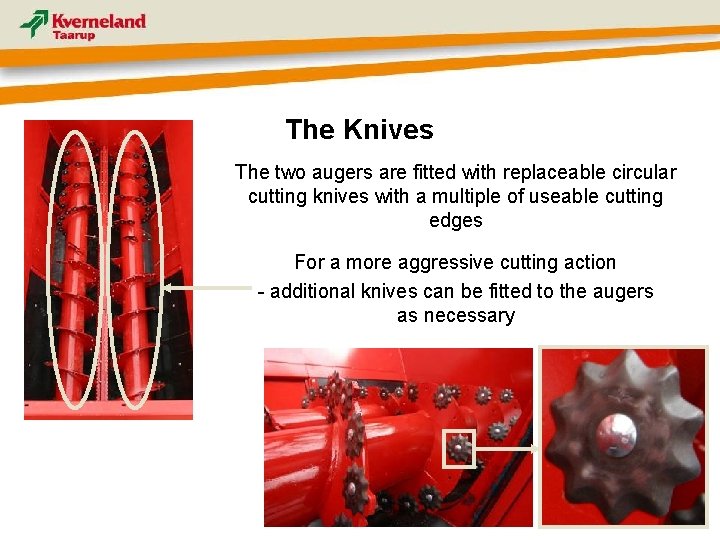 The Knives The two augers are fitted with replaceable circular cutting knives with a