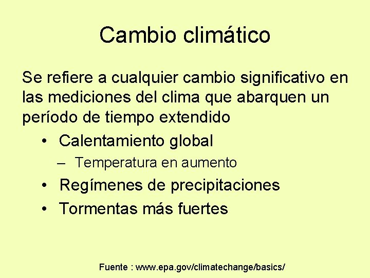 Cambio climático Se refiere a cualquier cambio significativo en las mediciones del clima que