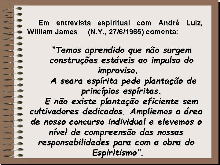 Em entrevista espiritual com André Luiz, William James (N. Y. , 27/6/1965) comenta: “Temos Em entrevista espiritual com André Luiz, William James (N. Y. , 27/6/1965) comenta: “Temos