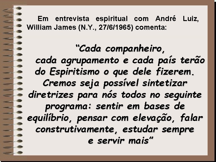 Em entrevista espiritual com André Luiz, William James (N. Y. , 27/6/1965) comenta: “Cada Em entrevista espiritual com André Luiz, William James (N. Y. , 27/6/1965) comenta: “Cada
