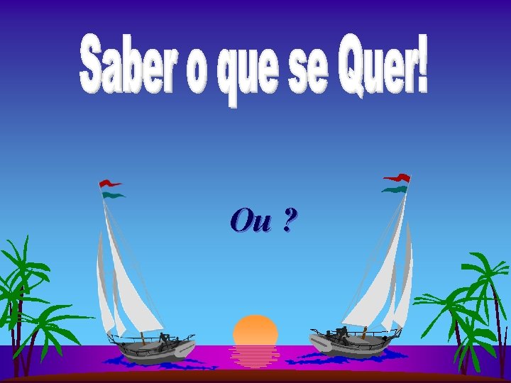 Ou ? Ou ?