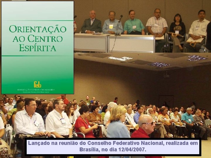 Lançado na reunião do Conselho Federativo Nacional, realizada em Brasília, no dia 12/04/2007. Lançado na reunião do Conselho Federativo Nacional, realizada em Brasília, no dia 12/04/2007.