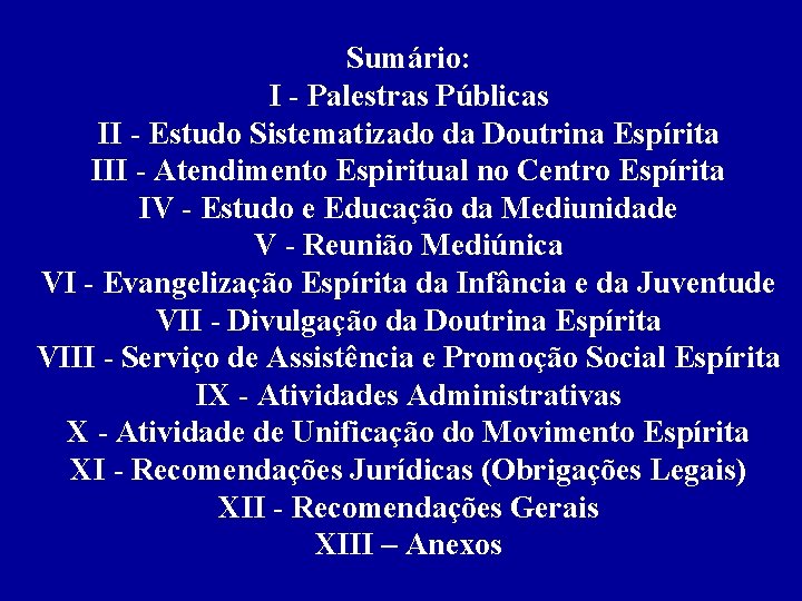 Sumário: I - Palestras Públicas II - Estudo Sistematizado da Doutrina Espírita III - Sumário: I - Palestras Públicas II - Estudo Sistematizado da Doutrina Espírita III -
