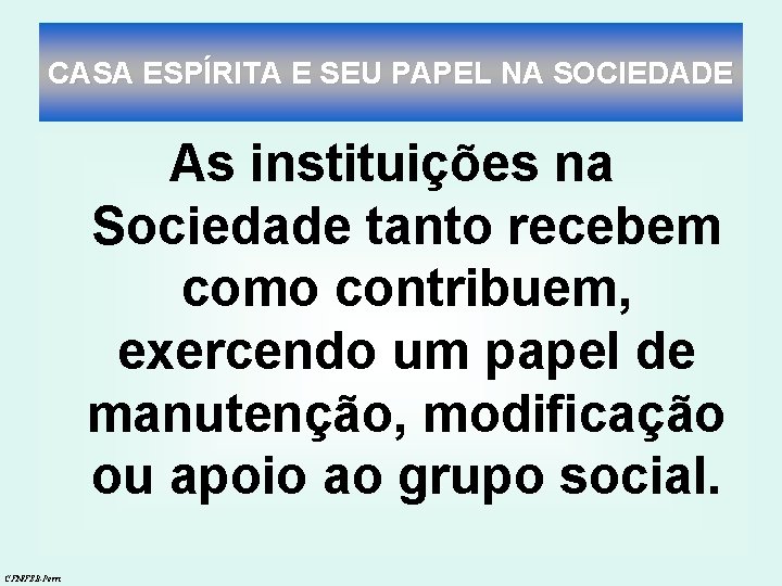CASA ESPÍRITA E SEU PAPEL NA SOCIEDADE As instituições na Sociedade tanto recebem como CASA ESPÍRITA E SEU PAPEL NA SOCIEDADE As instituições na Sociedade tanto recebem como