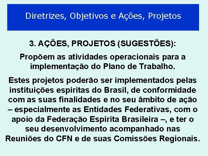 Diretrizes, Objetivos e Ações, Projetos 3. AÇÕES, PROJETOS (SUGESTÕES): Propõem as atividades operacionais para Diretrizes, Objetivos e Ações, Projetos 3. AÇÕES, PROJETOS (SUGESTÕES): Propõem as atividades operacionais para