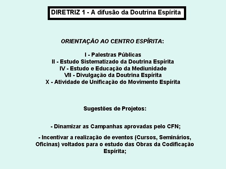 DIRETRIZ 1 - A difusão da Doutrina Espírita ORIENTAÇÃO AO CENTRO ESPÍRITA: I - DIRETRIZ 1 - A difusão da Doutrina Espírita ORIENTAÇÃO AO CENTRO ESPÍRITA: I -