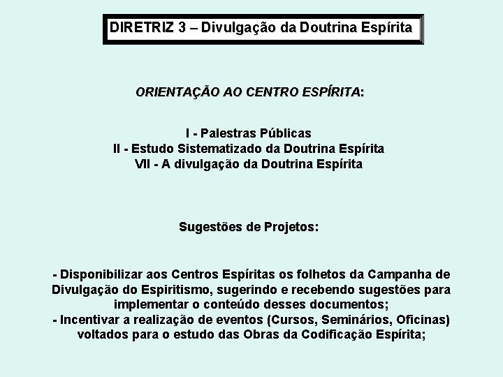 DIRETRIZ 3 – Divulgação da Doutrina Espírita ORIENTAÇÃO AO CENTRO ESPÍRITA: I - Palestras DIRETRIZ 3 – Divulgação da Doutrina Espírita ORIENTAÇÃO AO CENTRO ESPÍRITA: I - Palestras
