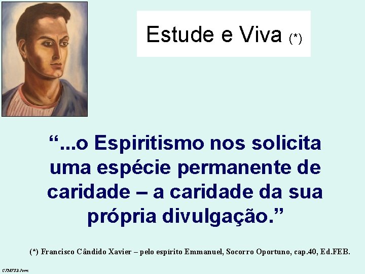 Estude e Viva (*) “. . . o Espiritismo nos solicita uma espécie permanente Estude e Viva (*) “. . . o Espiritismo nos solicita uma espécie permanente