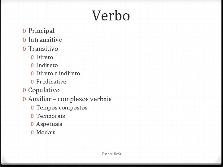 Verbo 0 Principal 0 Intransitivo 0 Transitivo 0 0 Direto Indireto Direto e indireto