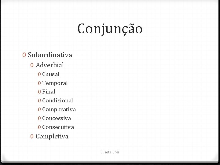 Conjunção 0 Subordinativa 0 Adverbial 0 Causal 0 Temporal 0 Final 0 Condicional 0