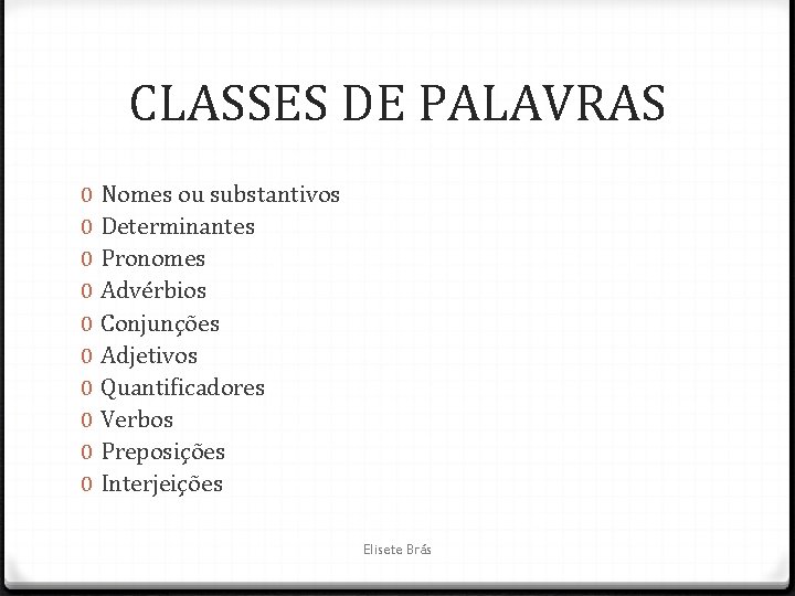 CLASSES DE PALAVRAS 0 0 0 0 0 Nomes ou substantivos Determinantes Pronomes Advérbios