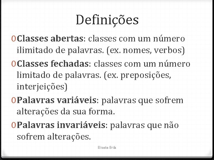 Definições 0 Classes abertas: classes com um número ilimitado de palavras. (ex. nomes, verbos)
