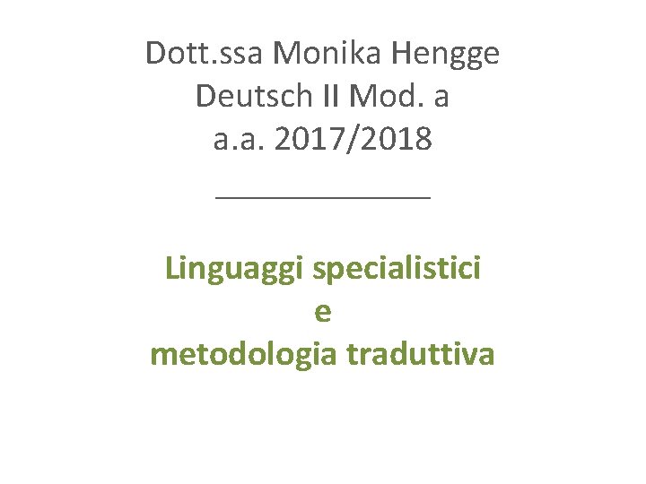 Dott. ssa Monika Hengge Deutsch II Mod. a a. a. 2017/2018 ______ Linguaggi specialistici