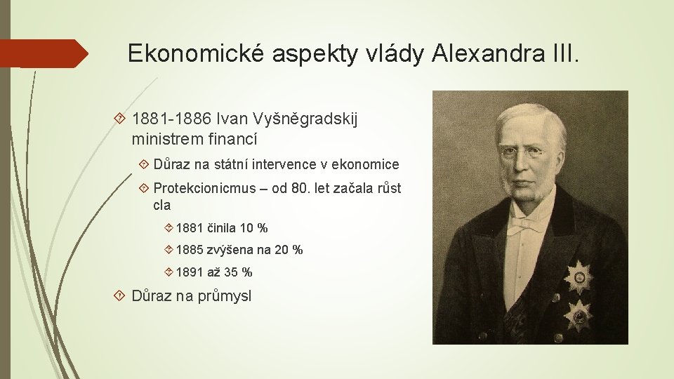 Ekonomické aspekty vlády Alexandra III. 1881 -1886 Ivan Vyšněgradskij ministrem financí Důraz na státní