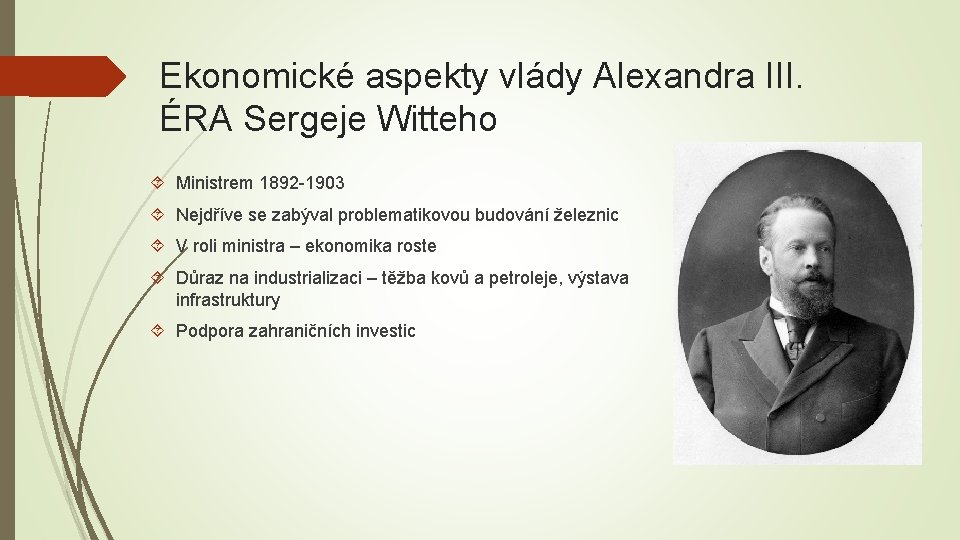 Ekonomické aspekty vlády Alexandra III. ÉRA Sergeje Witteho Ministrem 1892 -1903 Nejdříve se zabýval
