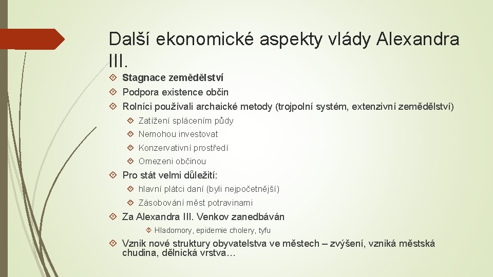 Další ekonomické aspekty vlády Alexandra III. Stagnace zemědělství Podpora existence občin Rolníci používali archaické