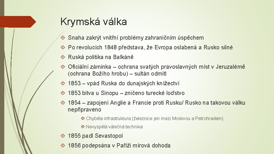 Krymská válka Snaha zakrýt vnitřní problémy zahraničním úspěchem Po revolucích 1848 představa, že Evropa