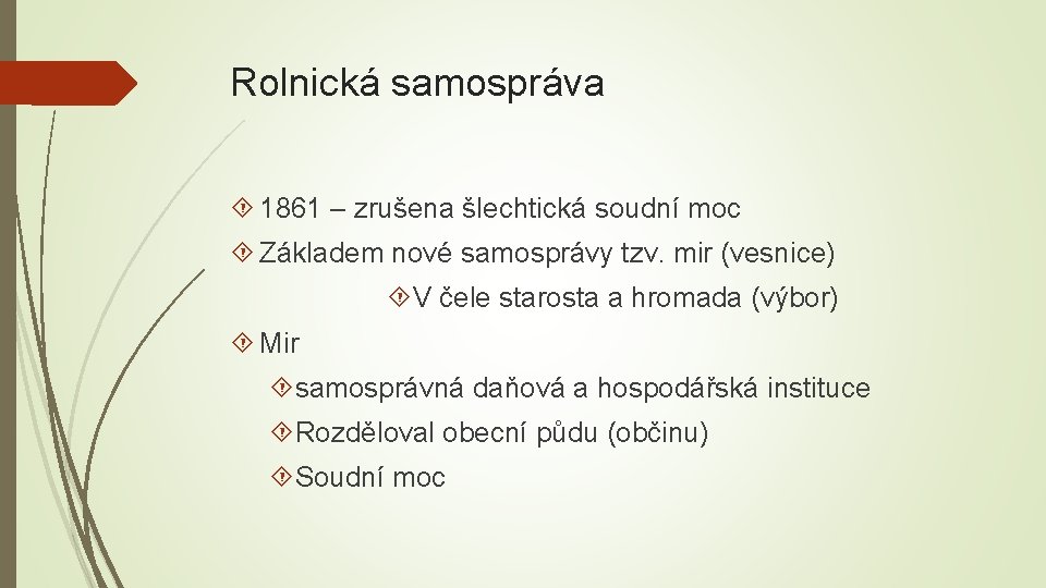 Rolnická samospráva 1861 – zrušena šlechtická soudní moc Základem nové samosprávy tzv. mir (vesnice)